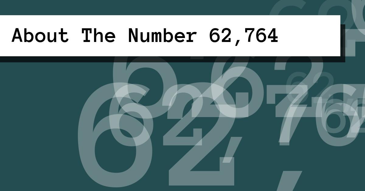 About The Number 62,764