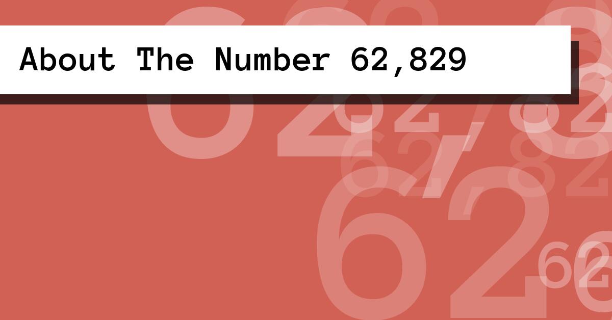 About The Number 62,829