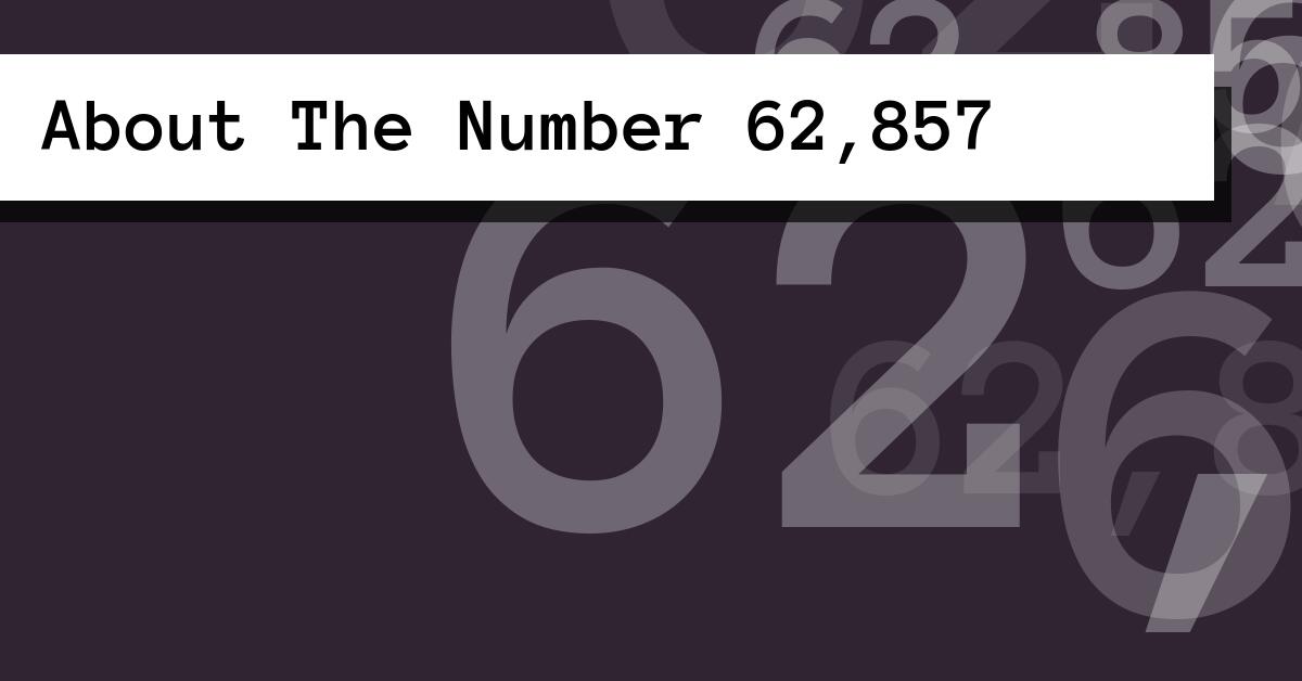 About The Number 62,857