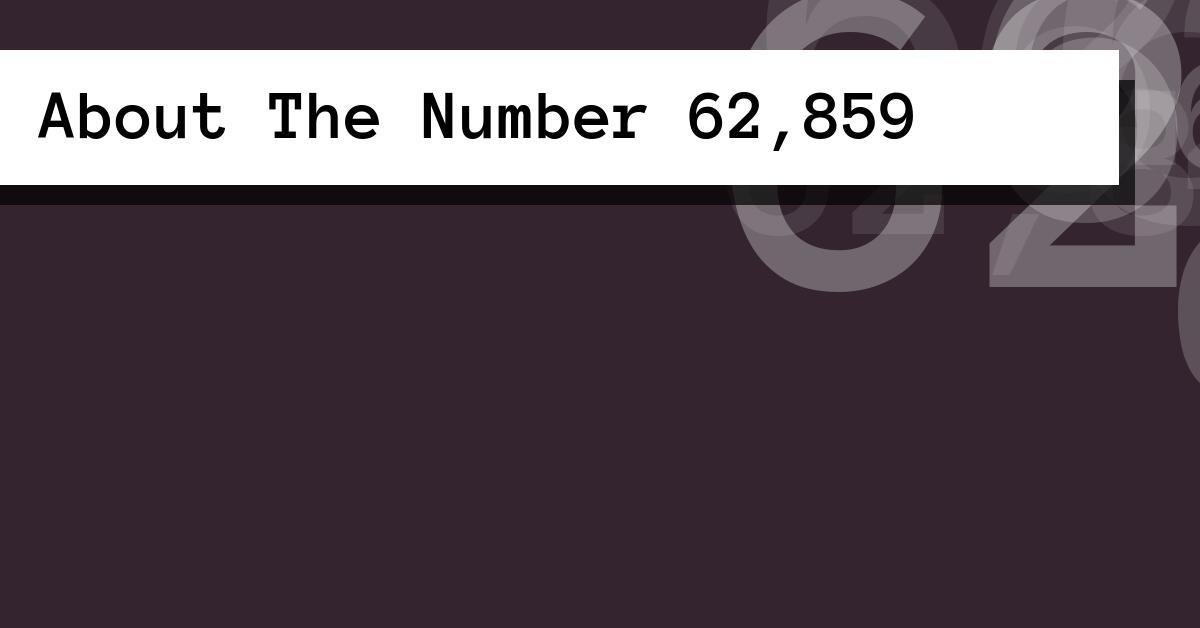 About The Number 62,859