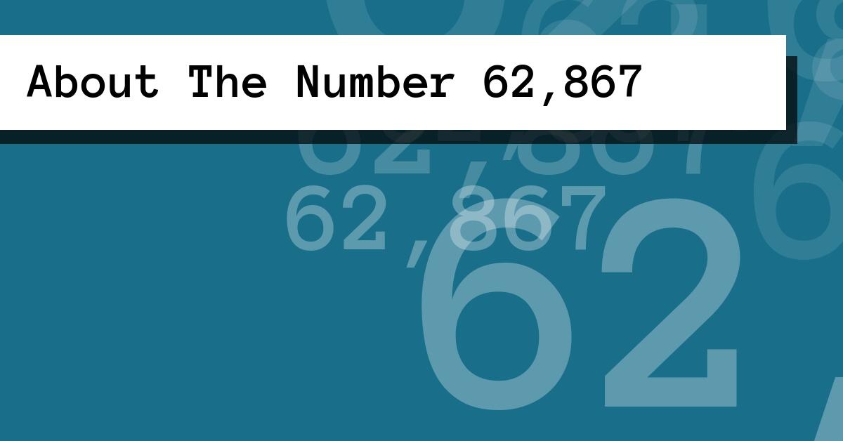 About The Number 62,867