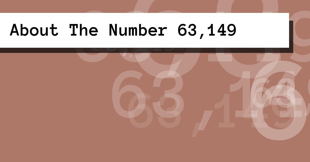 About The Number 63,149