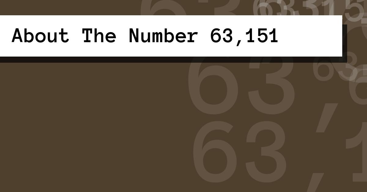 About The Number 63,151