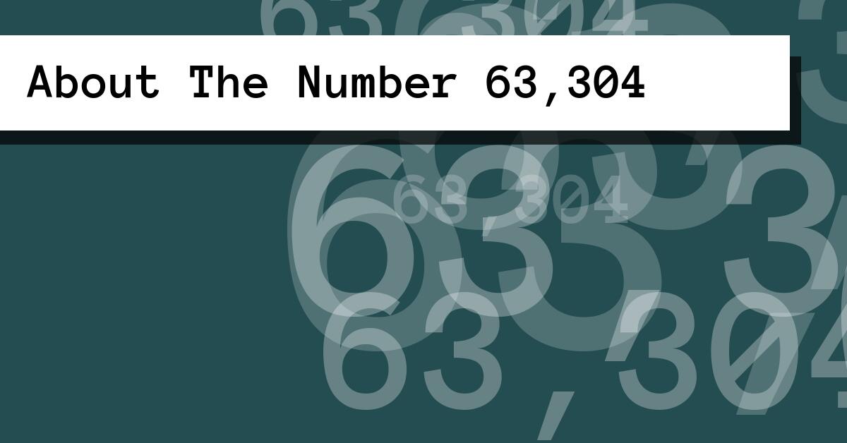 About The Number 63,304