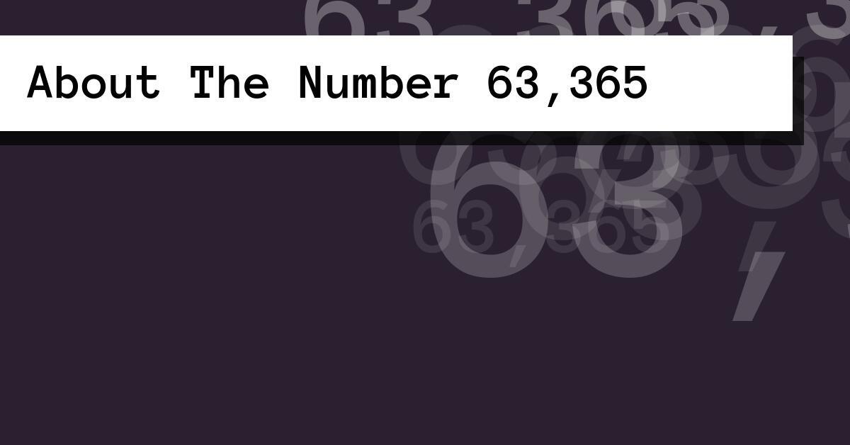 About The Number 63,365