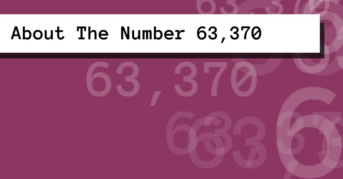 About The Number 63,370