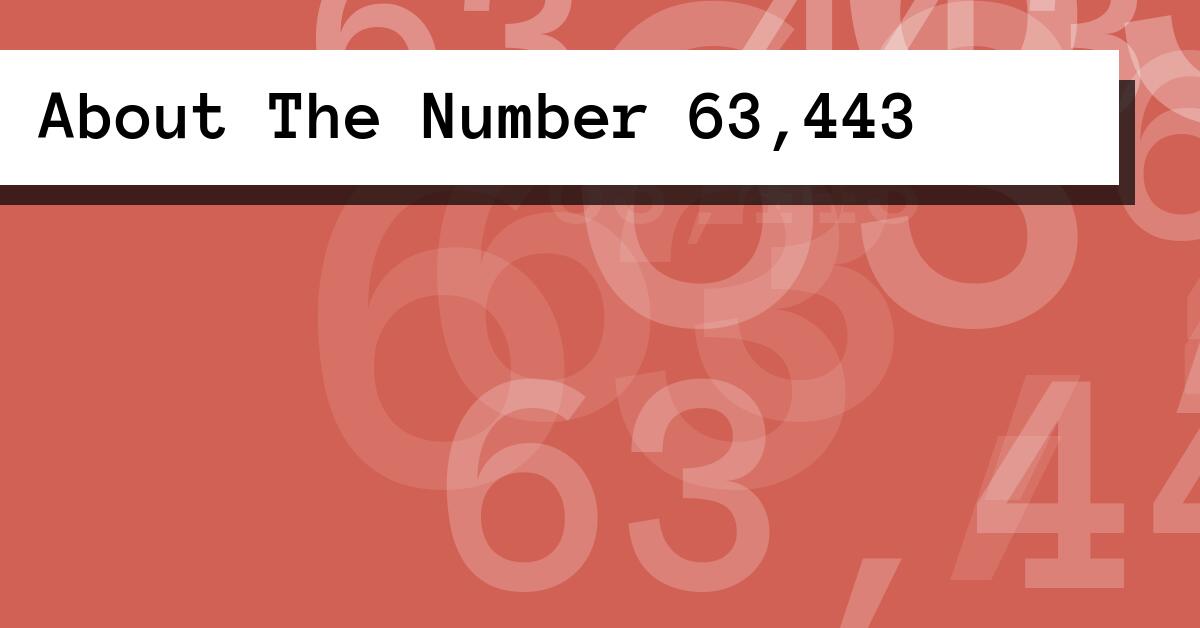 About The Number 63,443
