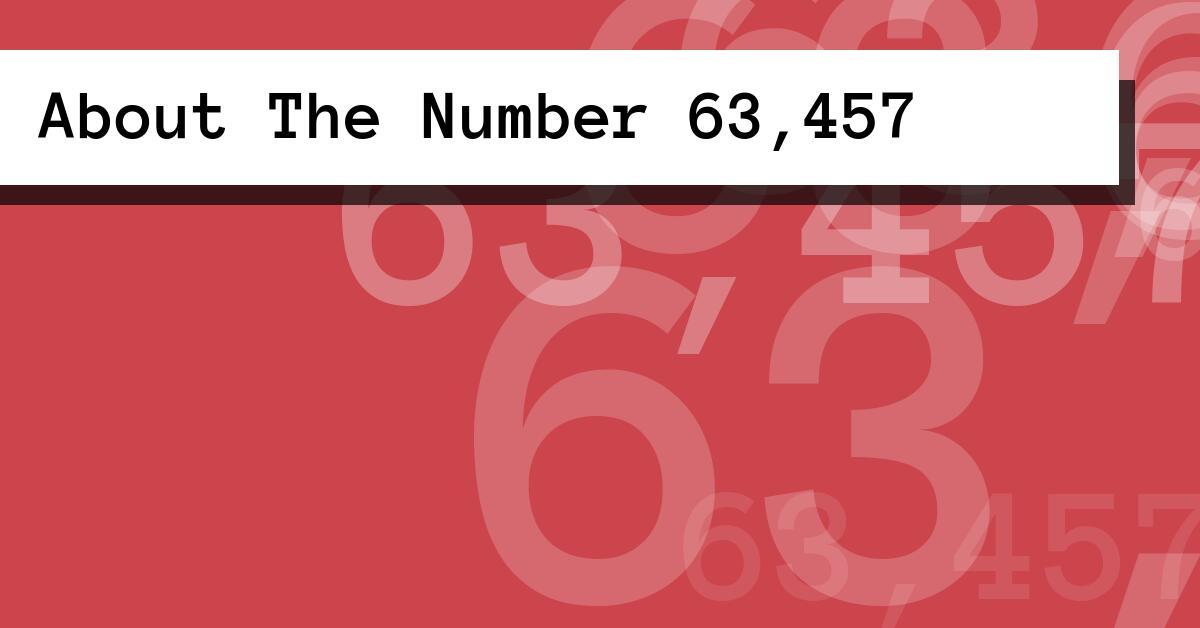 About The Number 63,457