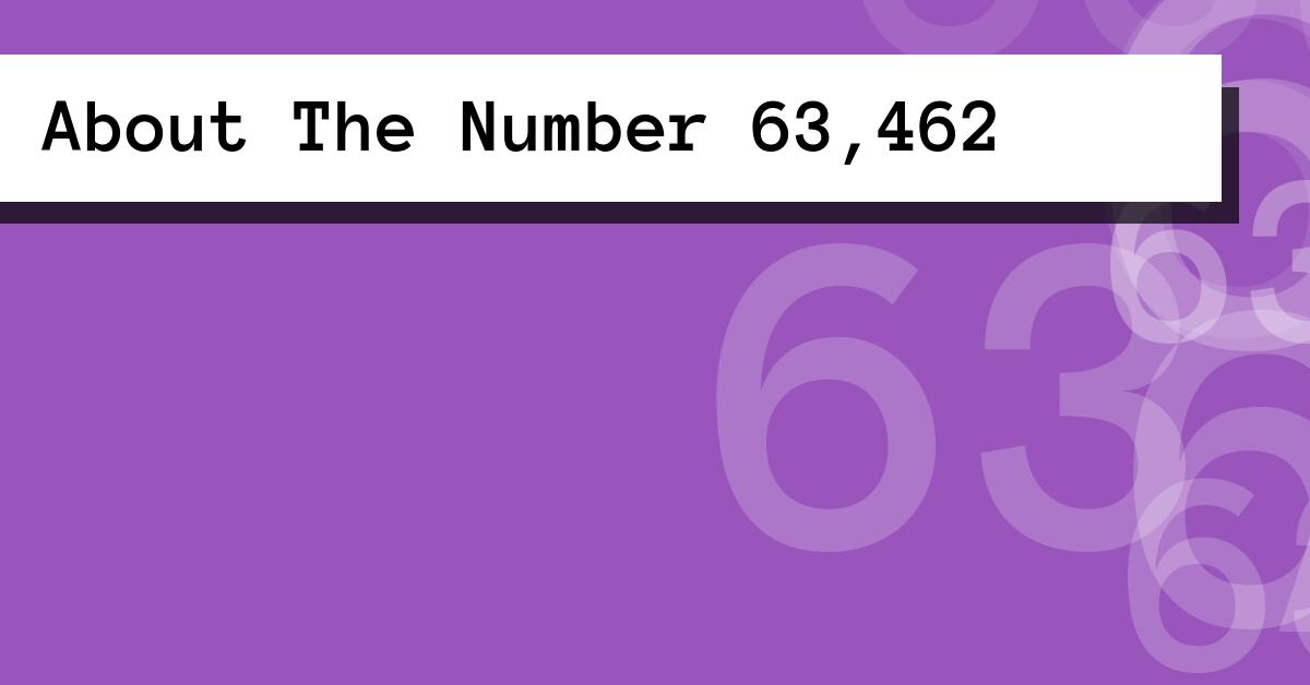 About The Number 63,462