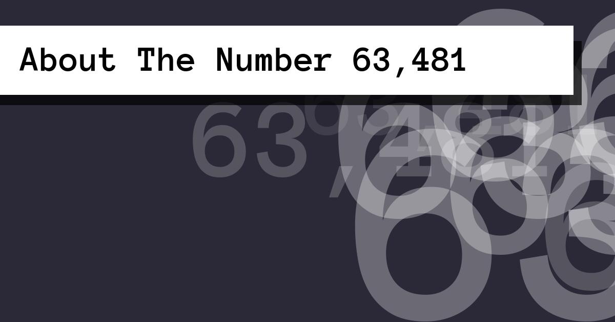 About The Number 63,481