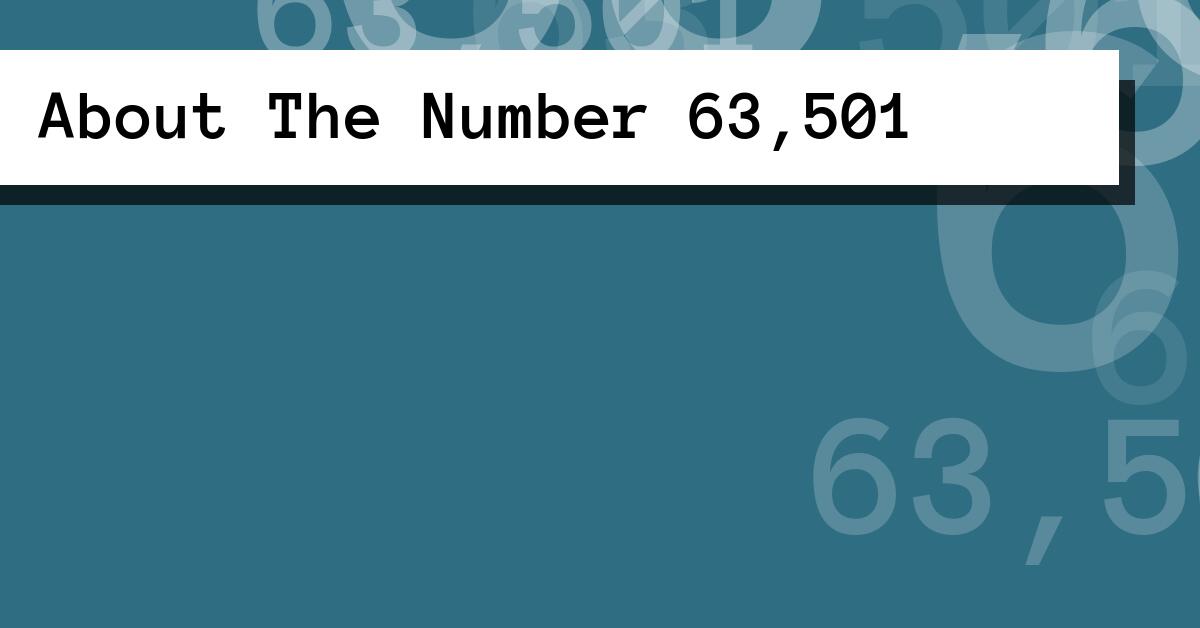 About The Number 63,501