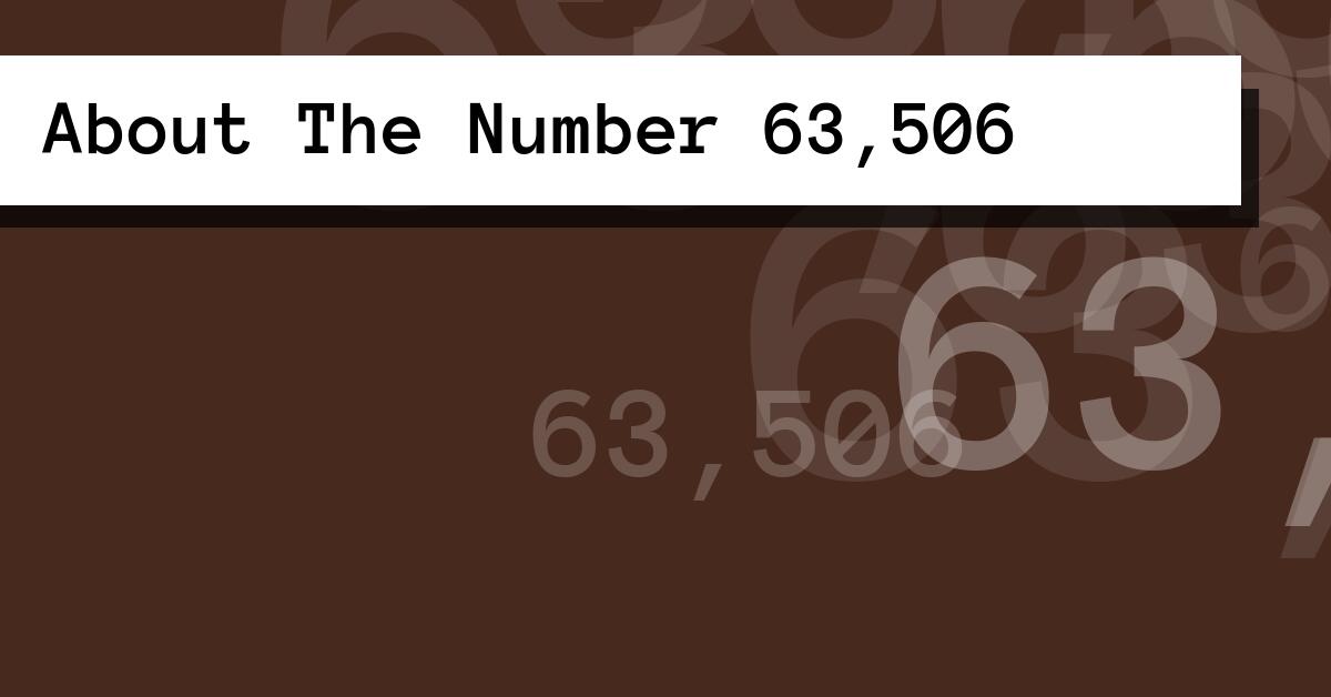 About The Number 63,506