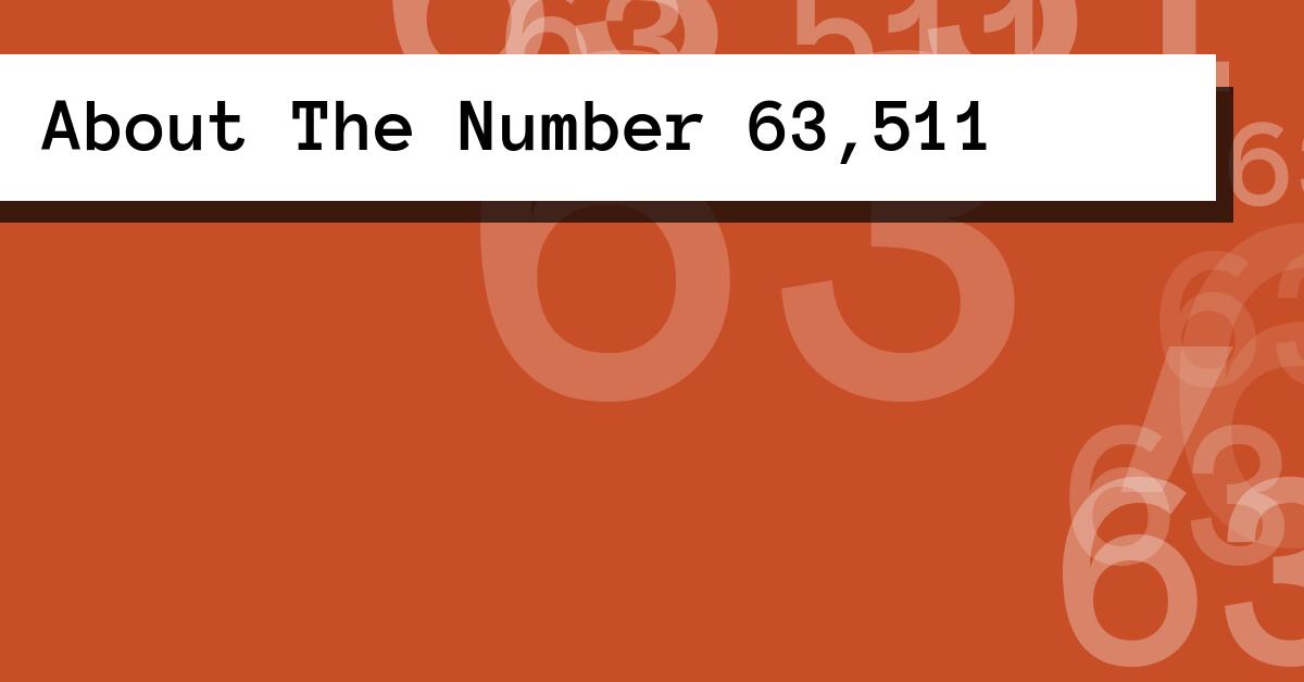 About The Number 63,511