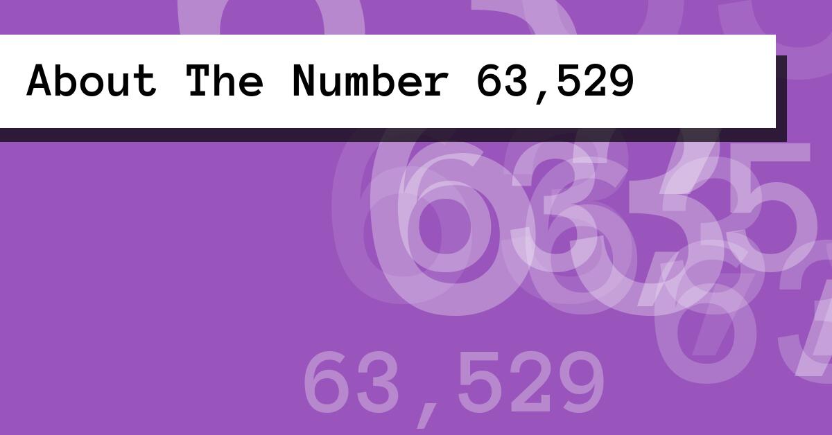 About The Number 63,529