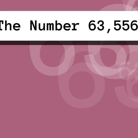 About The Number 63,556