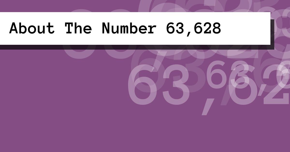 About The Number 63,628
