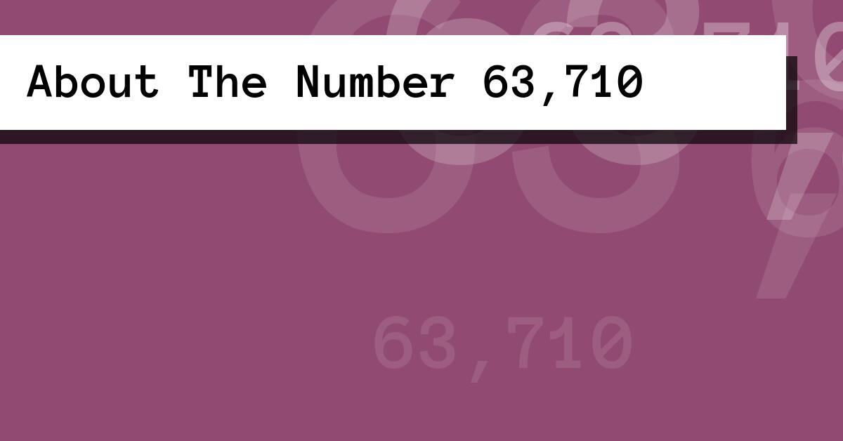About The Number 63,710