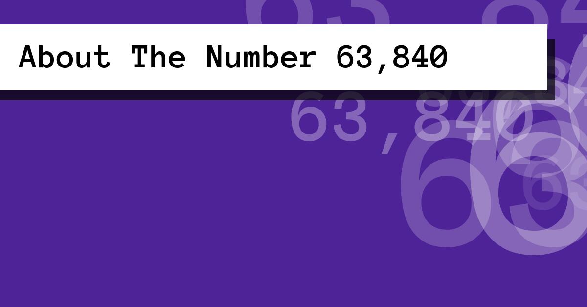 About The Number 63,840