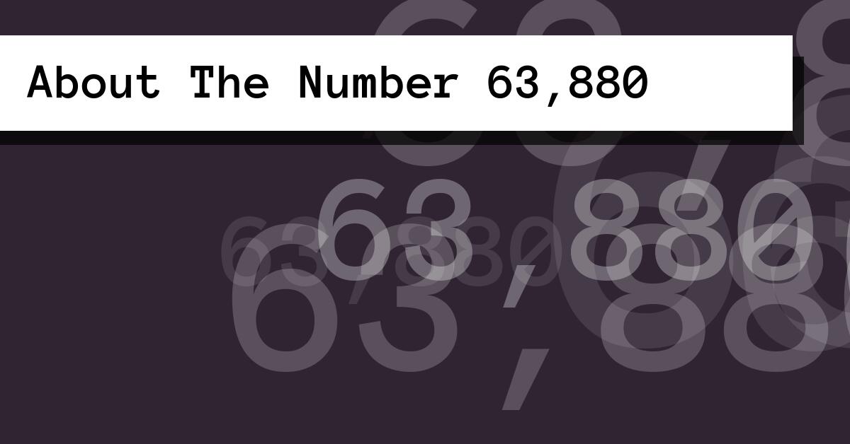 About The Number 63,880