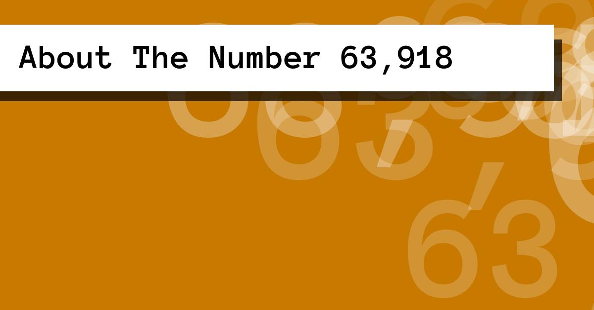 About The Number 63,918