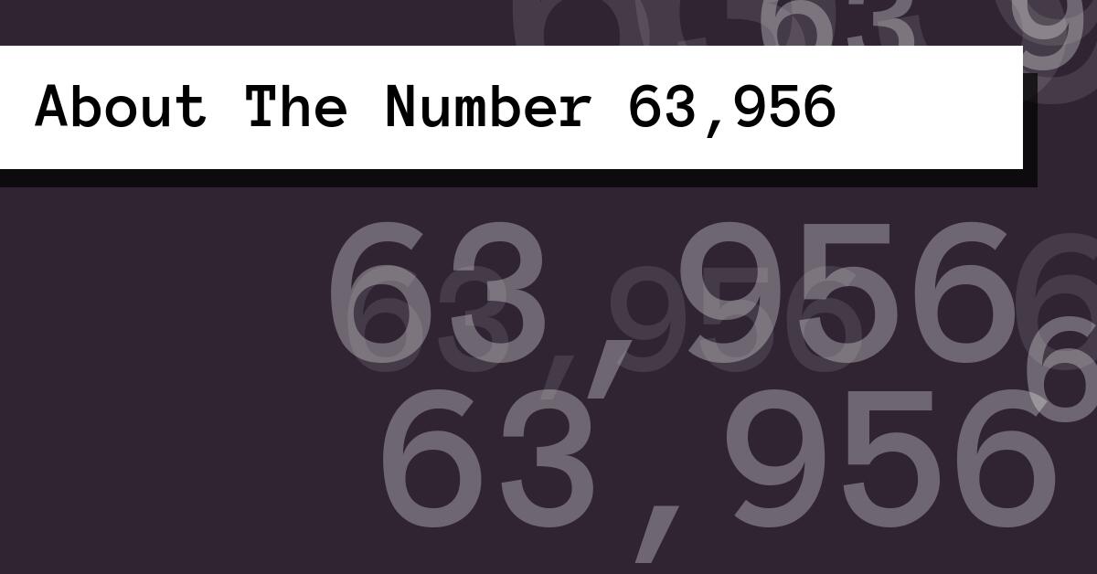 About The Number 63,956
