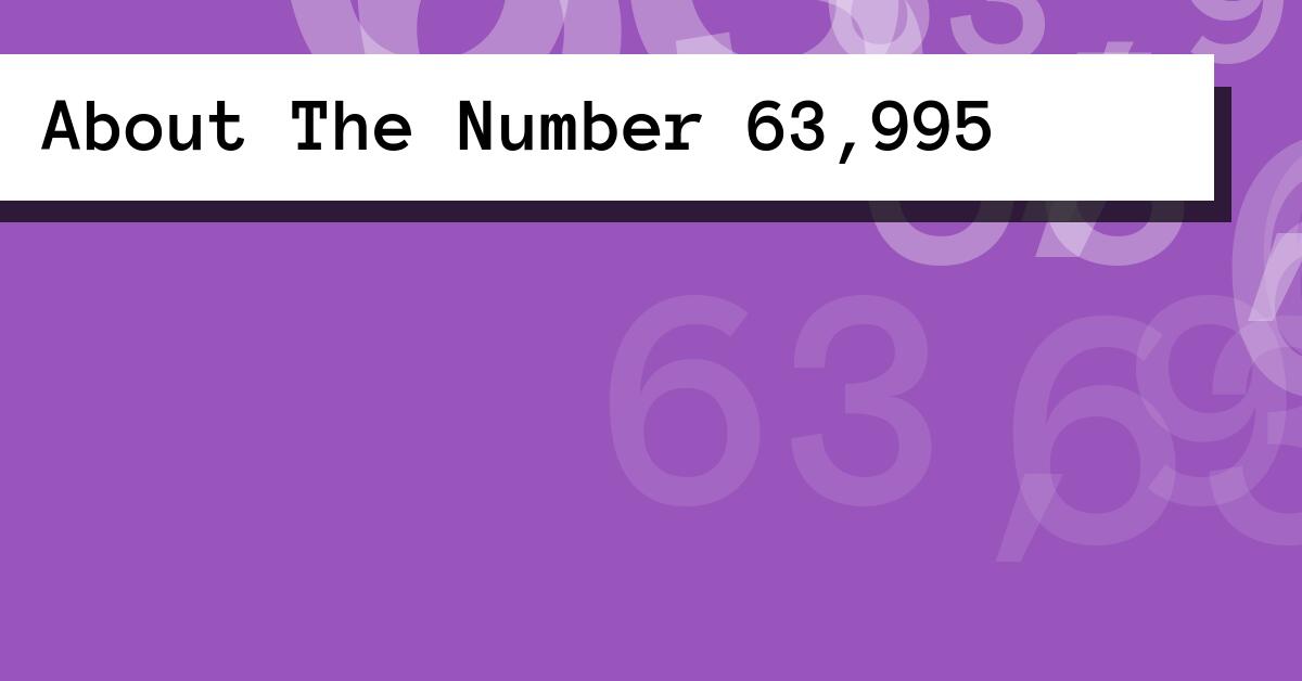About The Number 63,995