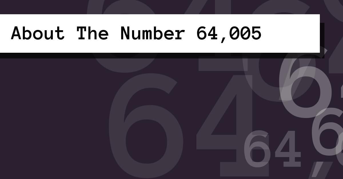About The Number 64,005