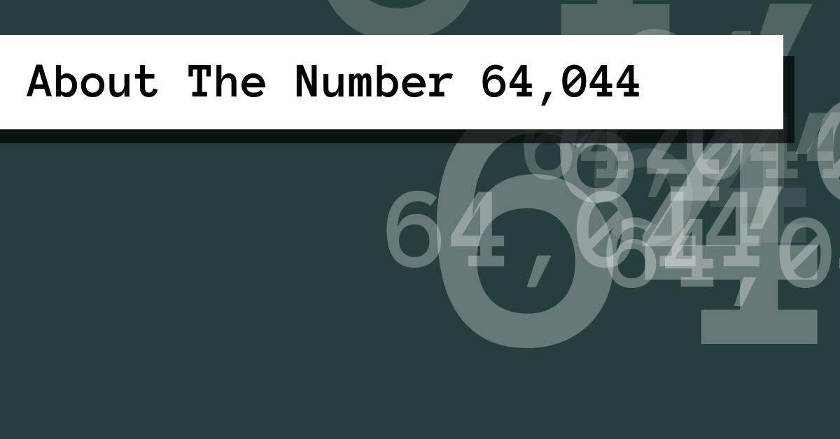 About The Number 64,044