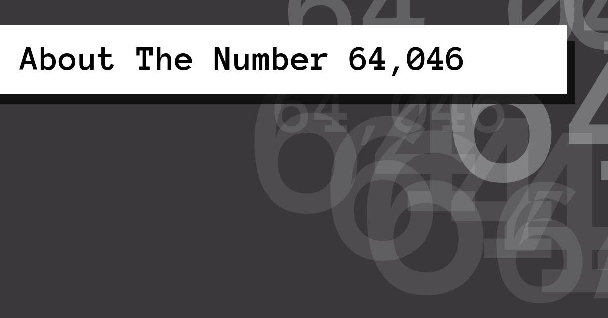 About The Number 64,046