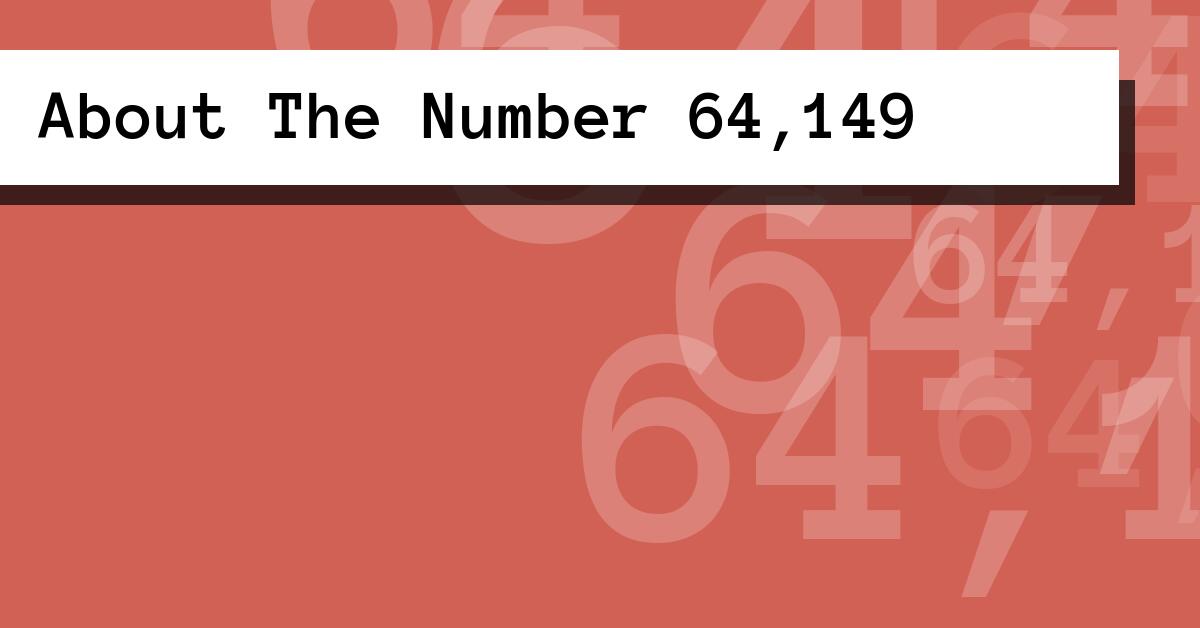 About The Number 64,149