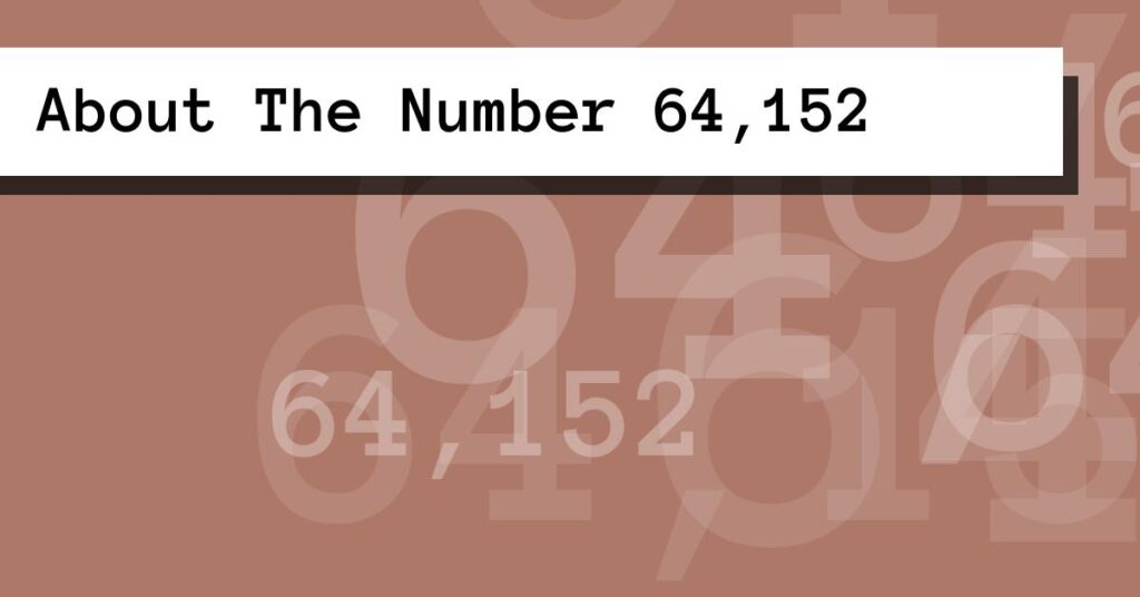 About The Number 64,152