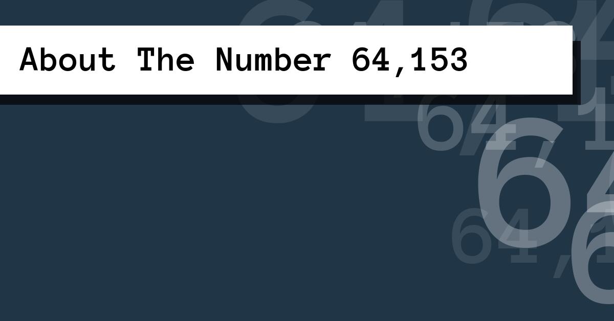 About The Number 64,153