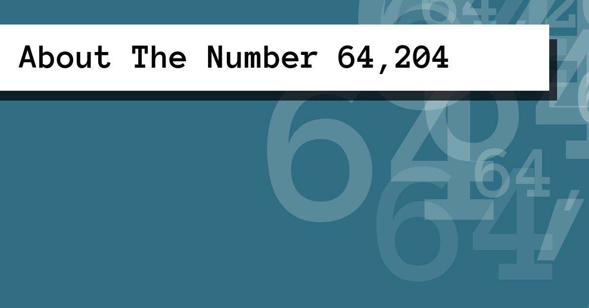 About The Number 64,204