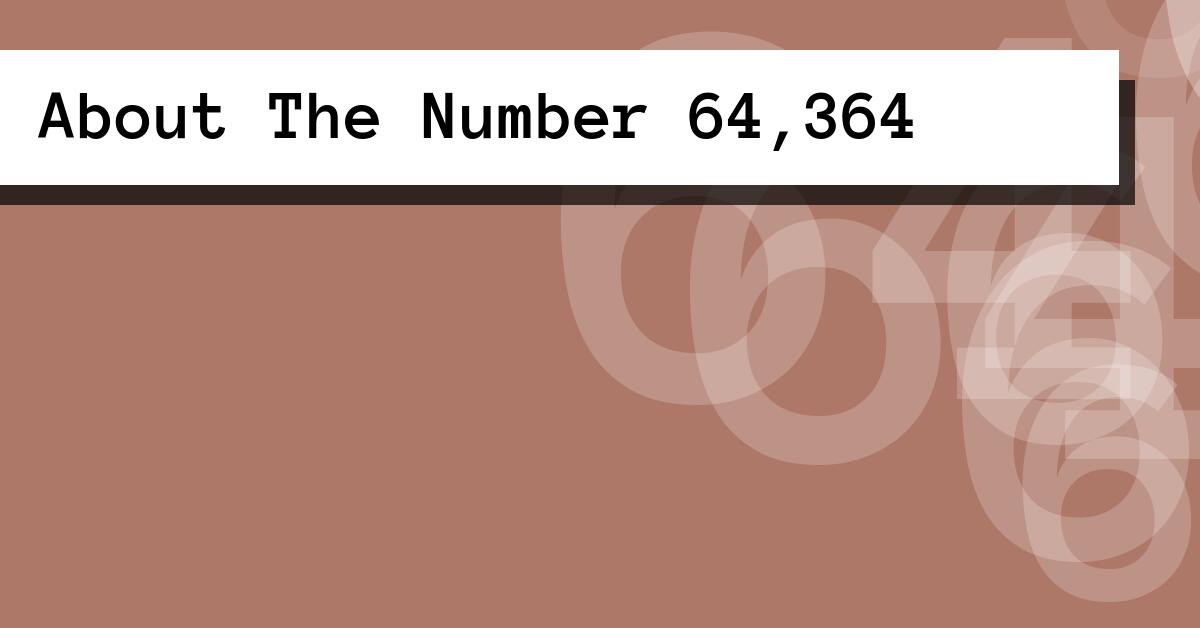 About The Number 64,364