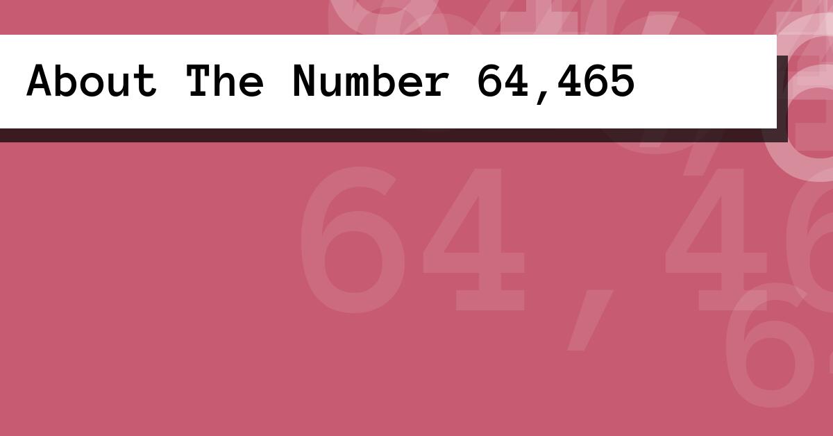 About The Number 64,465