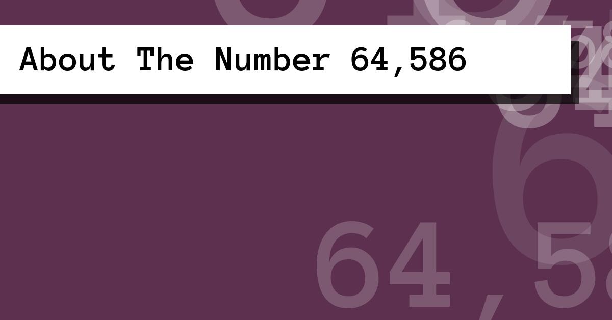 About The Number 64,586