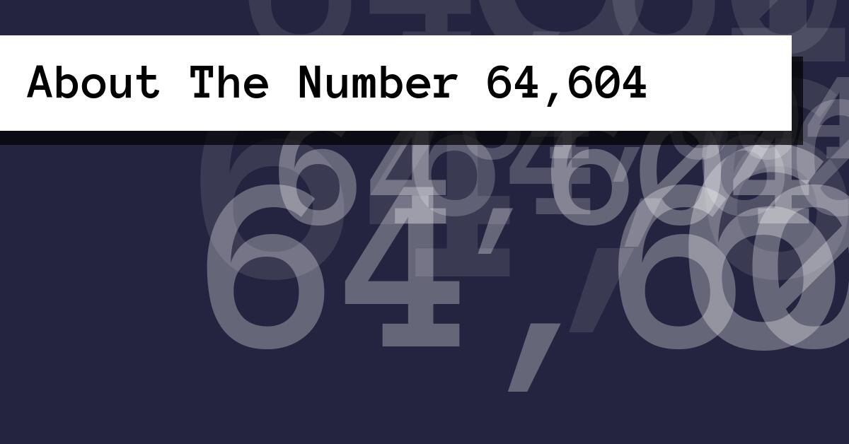 About The Number 64,604