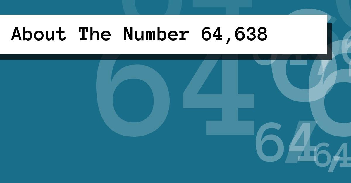 About The Number 64,638