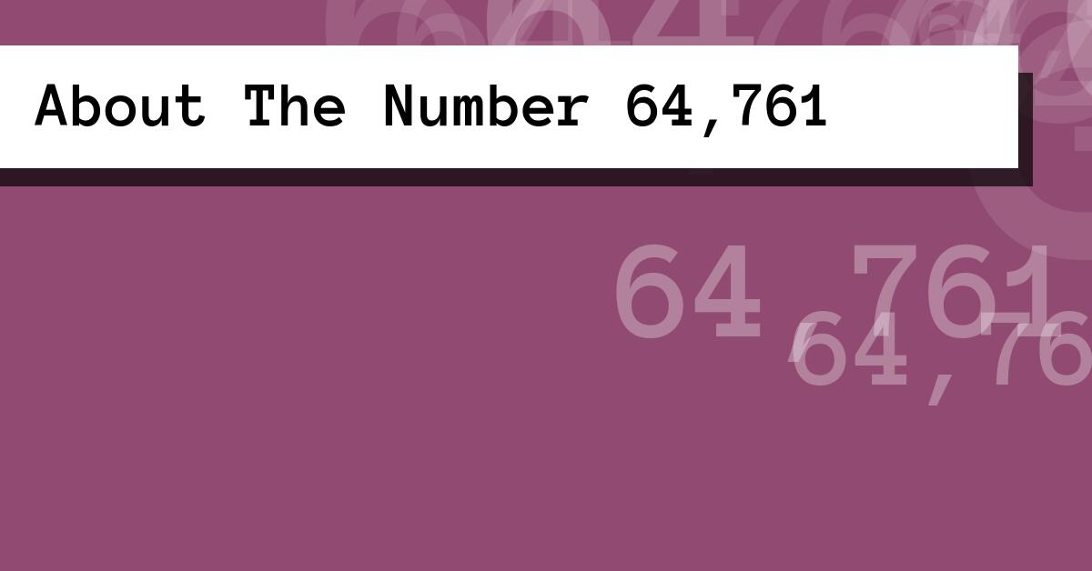About The Number 64,761