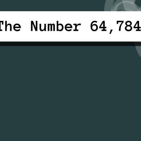 About The Number 64,784