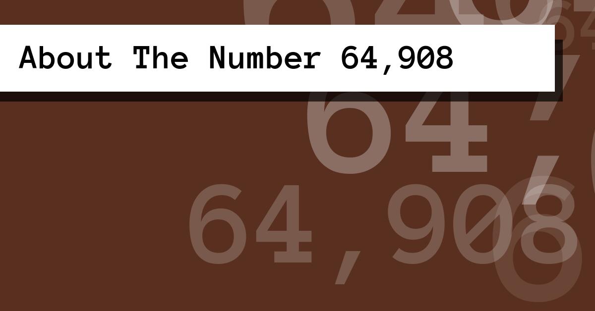 About The Number 64,908