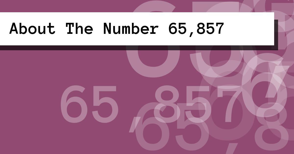 About The Number 65,857