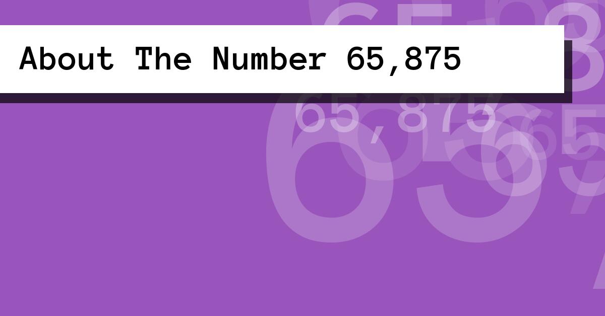 About The Number 65,875