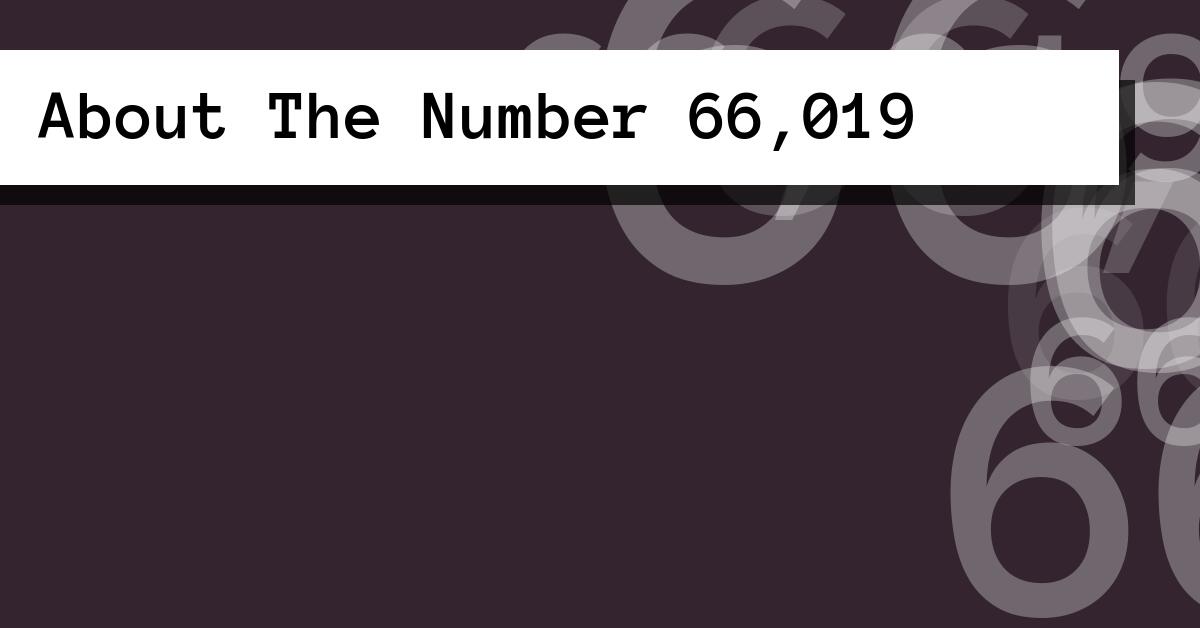 About The Number 66,019