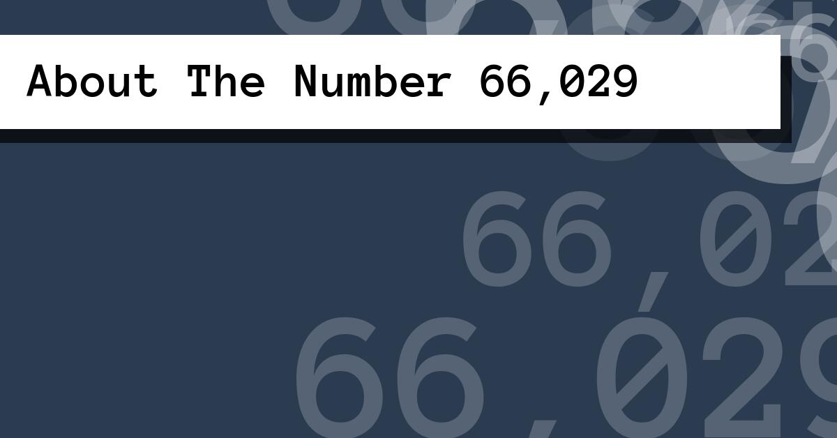 About The Number 66,029