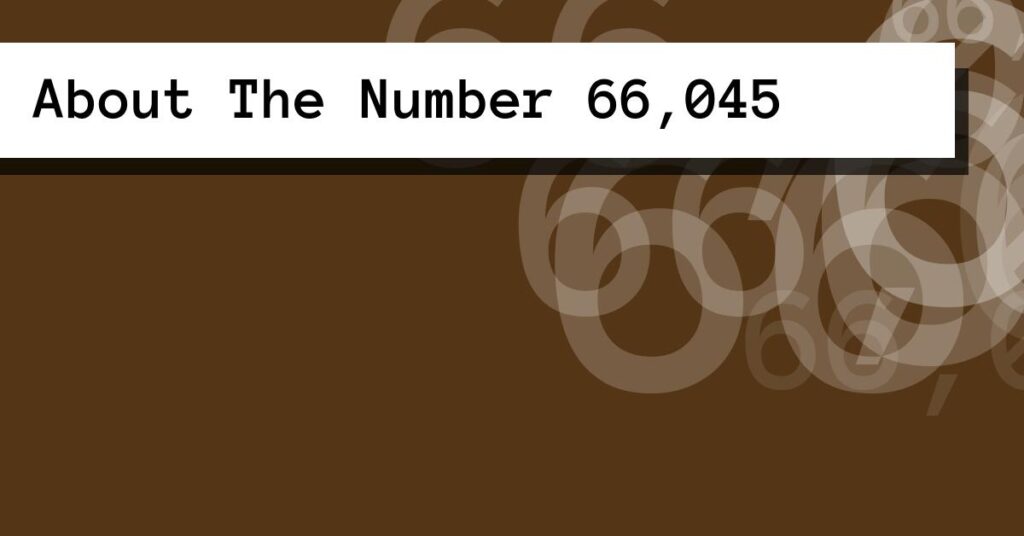 About The Number 66,045