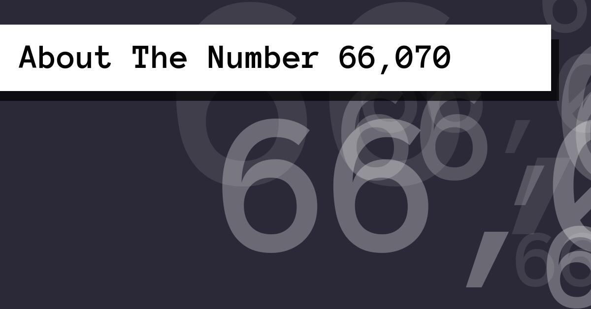 About The Number 66,070
