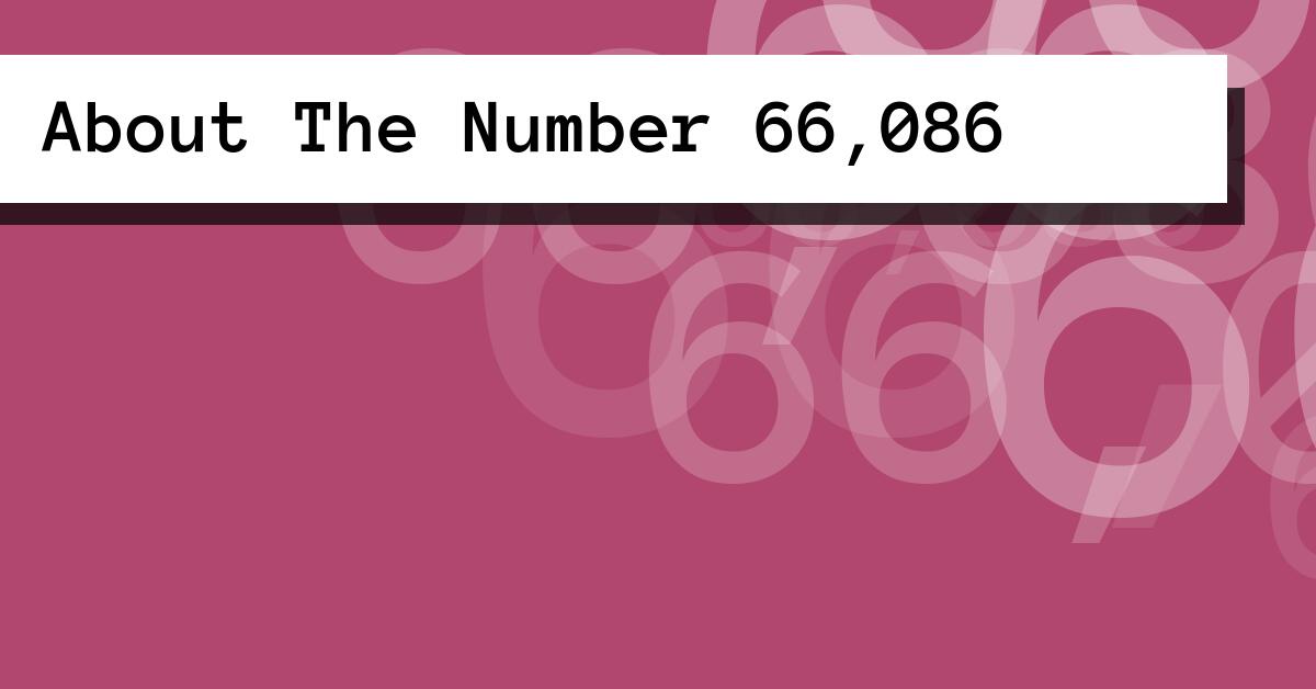 About The Number 66,086