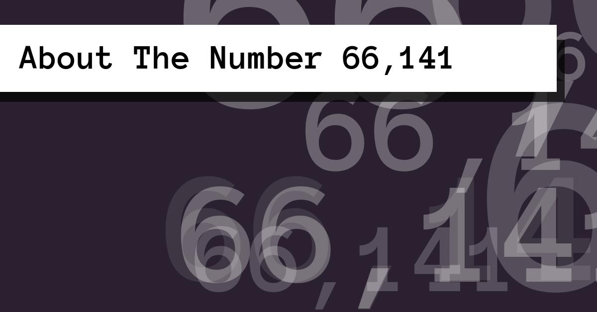 About The Number 66,141
