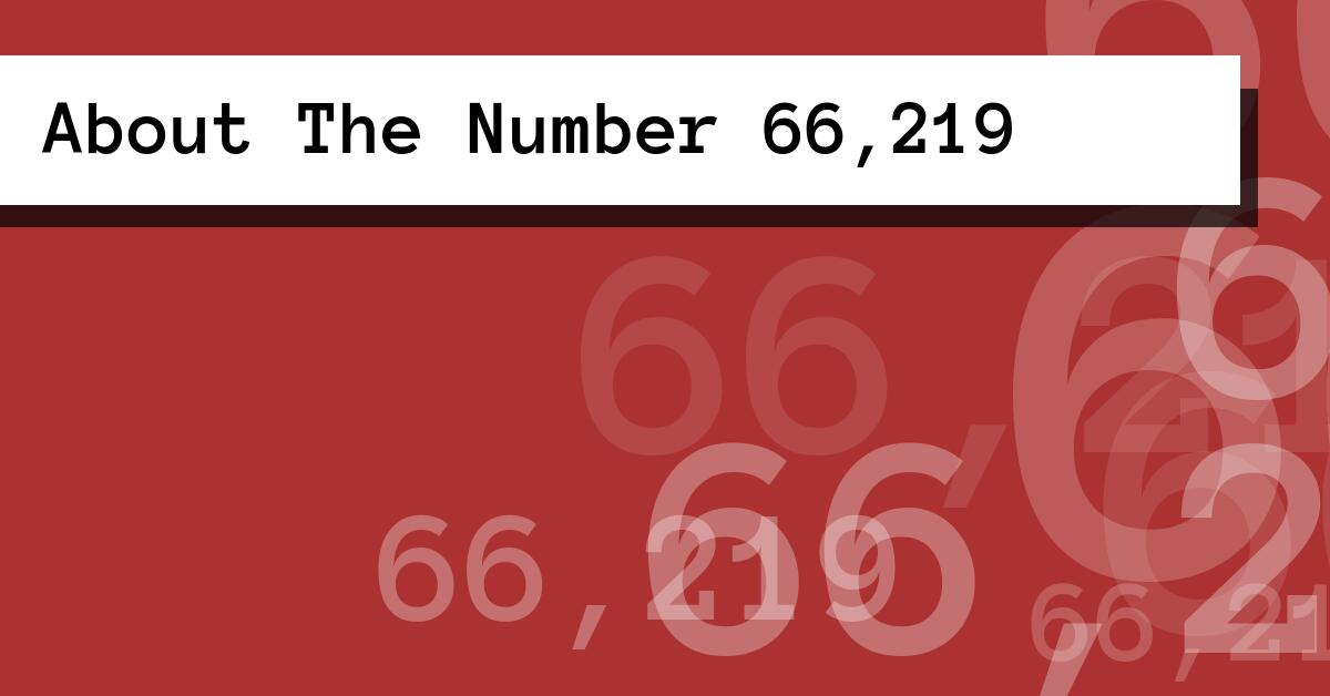 About The Number 66,219